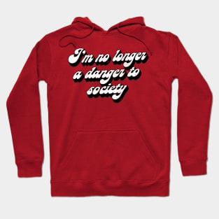 I'm No Longer A Danger To Society - Funny Statement Retro Design Hoodie